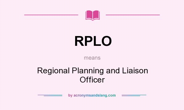 What does RPLO mean? It stands for Regional Planning and Liaison Officer