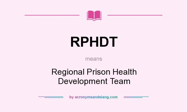 What does RPHDT mean? It stands for Regional Prison Health Development Team