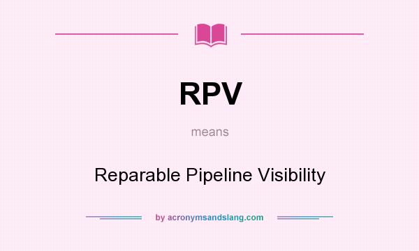 What does RPV mean? It stands for Reparable Pipeline Visibility