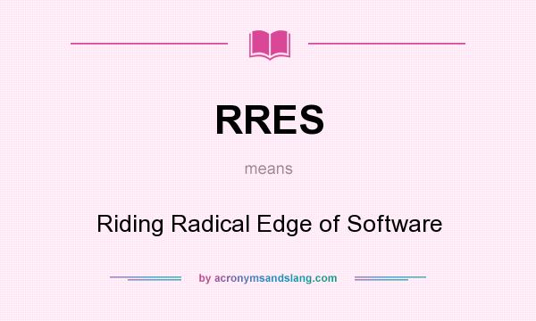What does RRES mean? It stands for Riding Radical Edge of Software