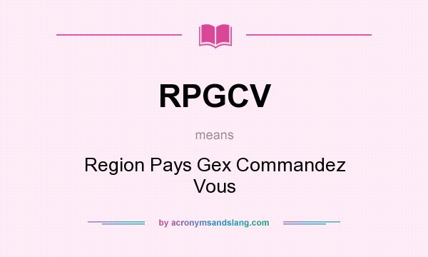 What does RPGCV mean? It stands for Region Pays Gex Commandez Vous
