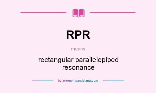 What does RPR mean? It stands for rectangular parallelepiped resonance
