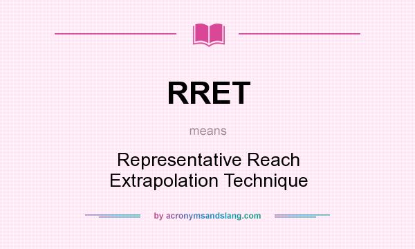 What does RRET mean? It stands for Representative Reach Extrapolation Technique