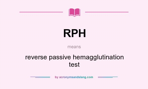 What does RPH mean? It stands for reverse passive hemagglutination test