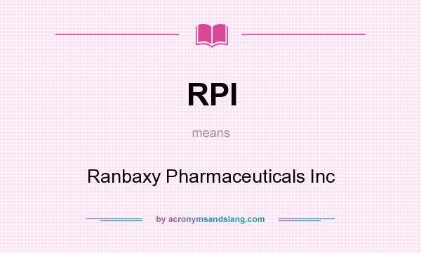 What does RPI mean? It stands for Ranbaxy Pharmaceuticals Inc