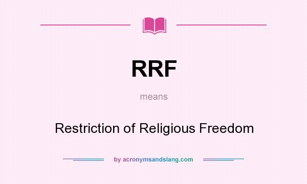 What does RRF mean? It stands for Restriction of Religious Freedom