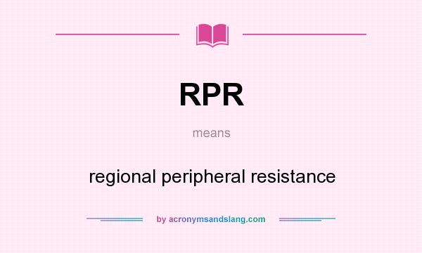 What does RPR mean? It stands for regional peripheral resistance