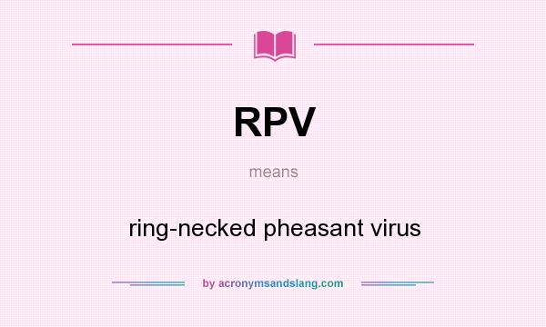 What does RPV mean? It stands for ring-necked pheasant virus