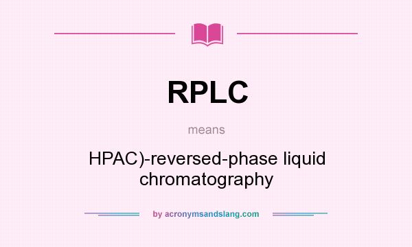 What does RPLC mean? It stands for HPAC)-reversed-phase liquid chromatography