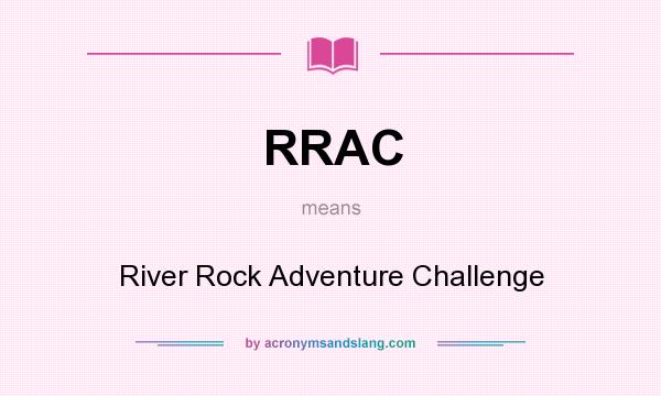 What does RRAC mean? It stands for River Rock Adventure Challenge