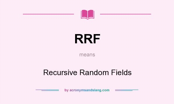 What does RRF mean? It stands for Recursive Random Fields