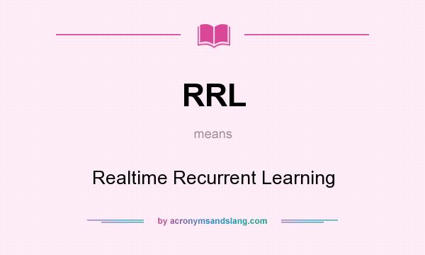 What does RRL mean? It stands for Realtime Recurrent Learning