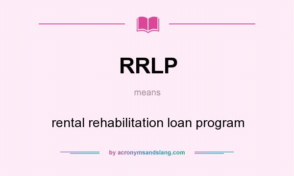What does RRLP mean? It stands for rental rehabilitation loan program