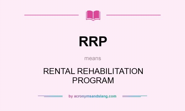 What does RRP mean? It stands for RENTAL REHABILITATION PROGRAM