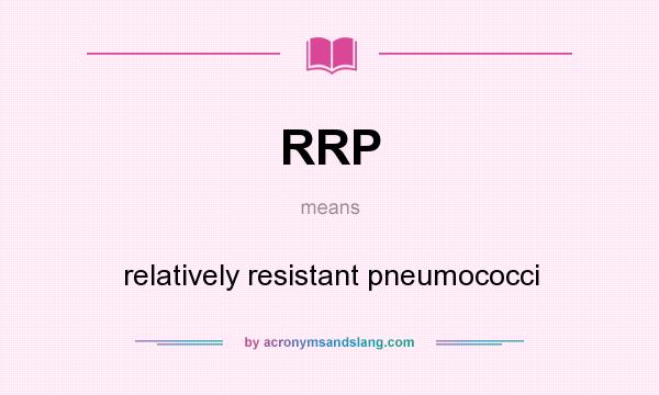 What does RRP mean? It stands for relatively resistant pneumococci