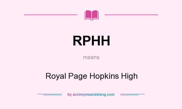 What does RPHH mean? It stands for Royal Page Hopkins High