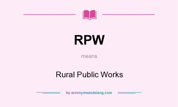What does RPW mean? It stands for Rural Public Works