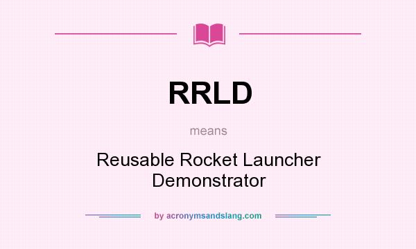 What does RRLD mean? It stands for Reusable Rocket Launcher Demonstrator