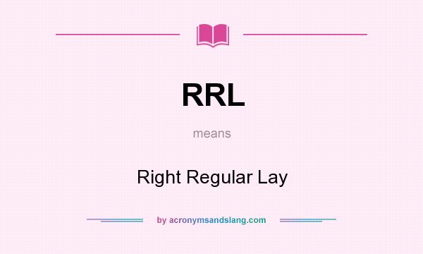 What does RRL mean? It stands for Right Regular Lay