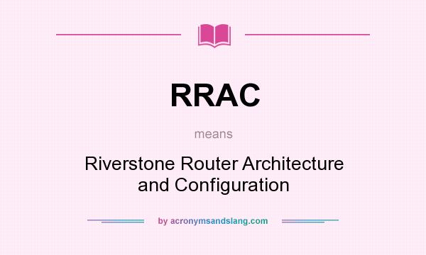 What does RRAC mean? It stands for Riverstone Router Architecture and Configuration
