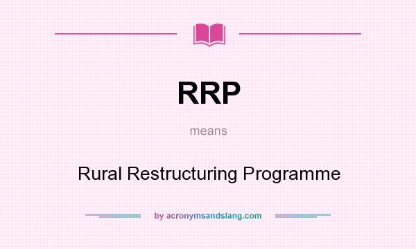 What does RRP mean? It stands for Rural Restructuring Programme