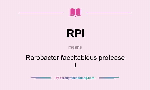 What does RPI mean? It stands for Rarobacter faecitabidus protease I