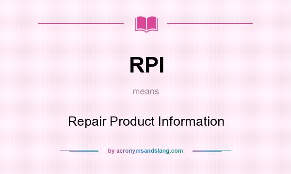 What does RPI mean? It stands for Repair Product Information