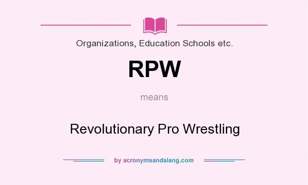 What does RPW mean? It stands for Revolutionary Pro Wrestling