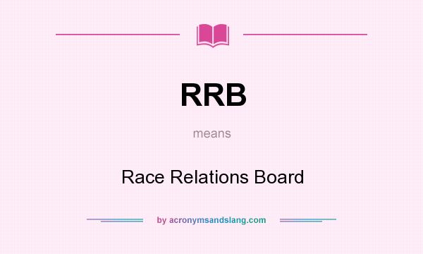 What does RRB mean? It stands for Race Relations Board