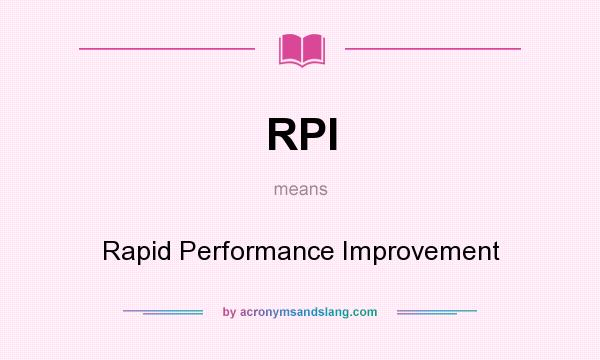 What does RPI mean? It stands for Rapid Performance Improvement
