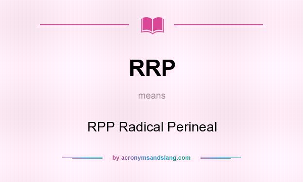 What does RRP mean? It stands for RPP Radical Perineal