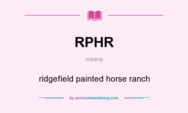 What does RPHR mean? It stands for ridgefield painted horse ranch