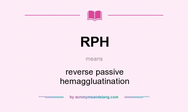 What does RPH mean? It stands for reverse passive hemaggluatination
