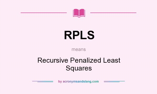 What does RPLS mean? It stands for Recursive Penalized Least Squares