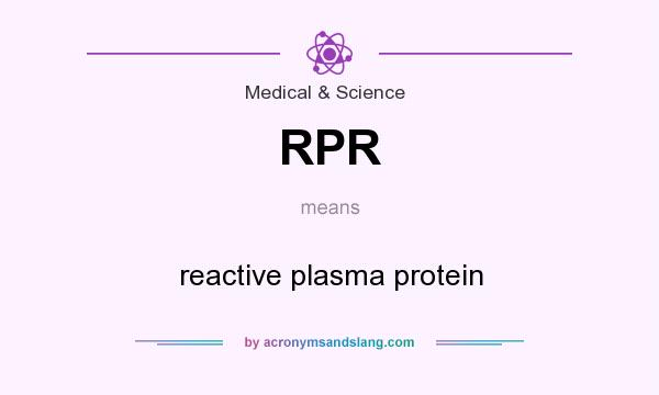 What does RPR mean? It stands for reactive plasma protein