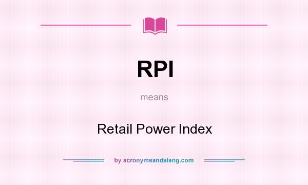 What does RPI mean? It stands for Retail Power Index