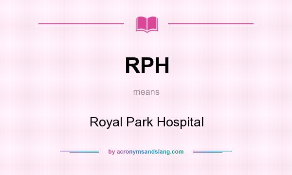 What does RPH mean? It stands for Royal Park Hospital