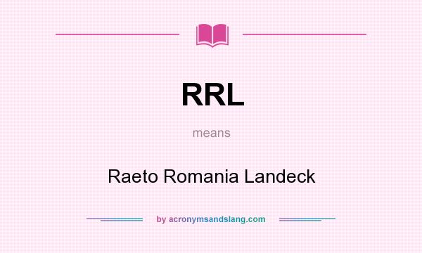 What does RRL mean? It stands for Raeto Romania Landeck