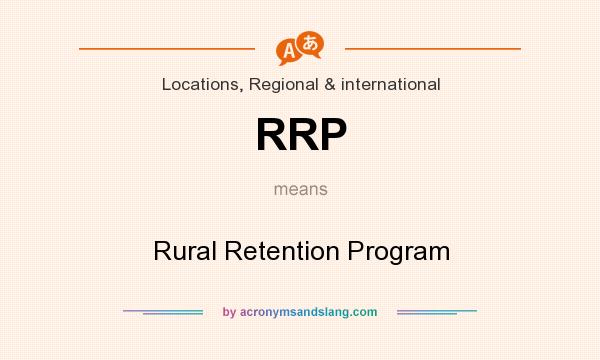 What does RRP mean? It stands for Rural Retention Program