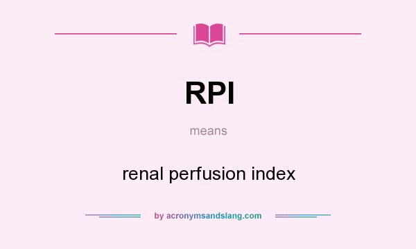 What does RPI mean? It stands for renal perfusion index