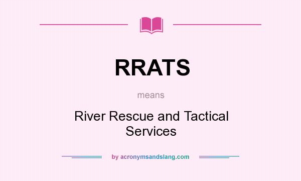 What does RRATS mean? It stands for River Rescue and Tactical Services