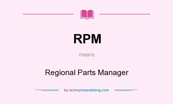 What does RPM mean? It stands for Regional Parts Manager