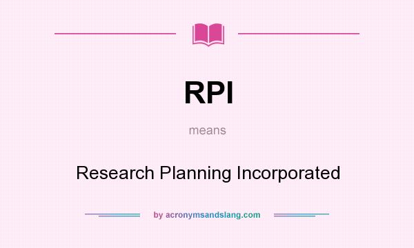 What does RPI mean? It stands for Research Planning Incorporated