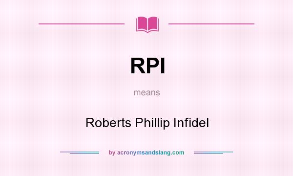 What does RPI mean? It stands for Roberts Phillip Infidel