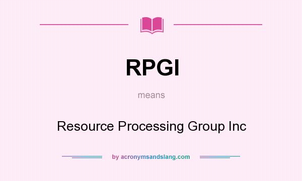 What does RPGI mean? It stands for Resource Processing Group Inc