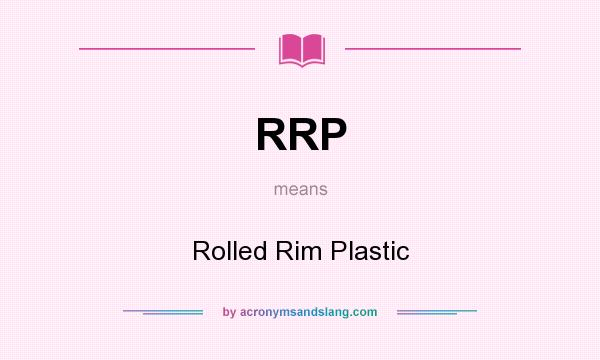 What does RRP mean? It stands for Rolled Rim Plastic
