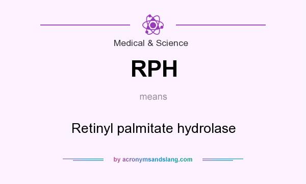 What does RPH mean? It stands for Retinyl palmitate hydrolase