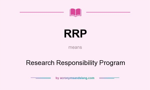 What does RRP mean? It stands for Research Responsibility Program
