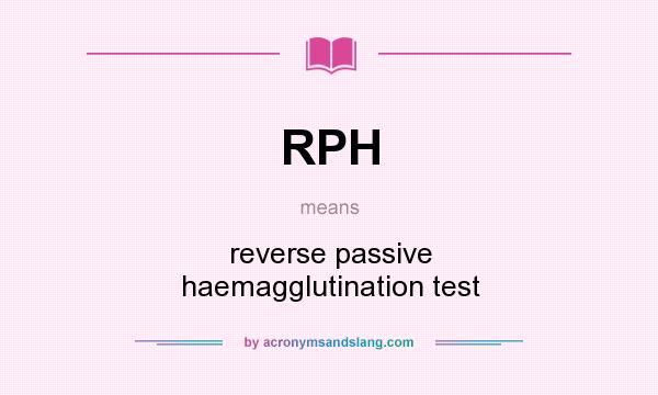 What does RPH mean? It stands for reverse passive haemagglutination test