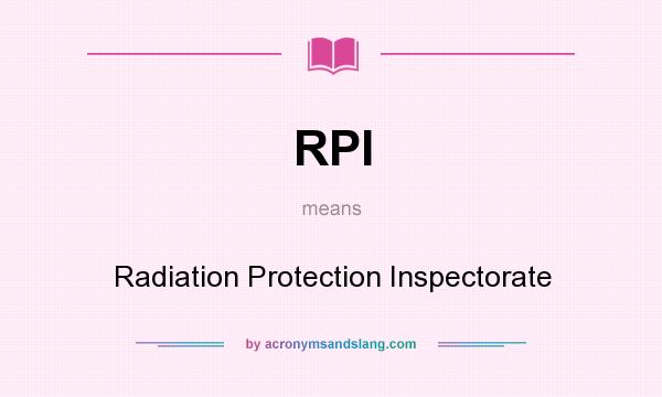 What does RPI mean? It stands for Radiation Protection Inspectorate